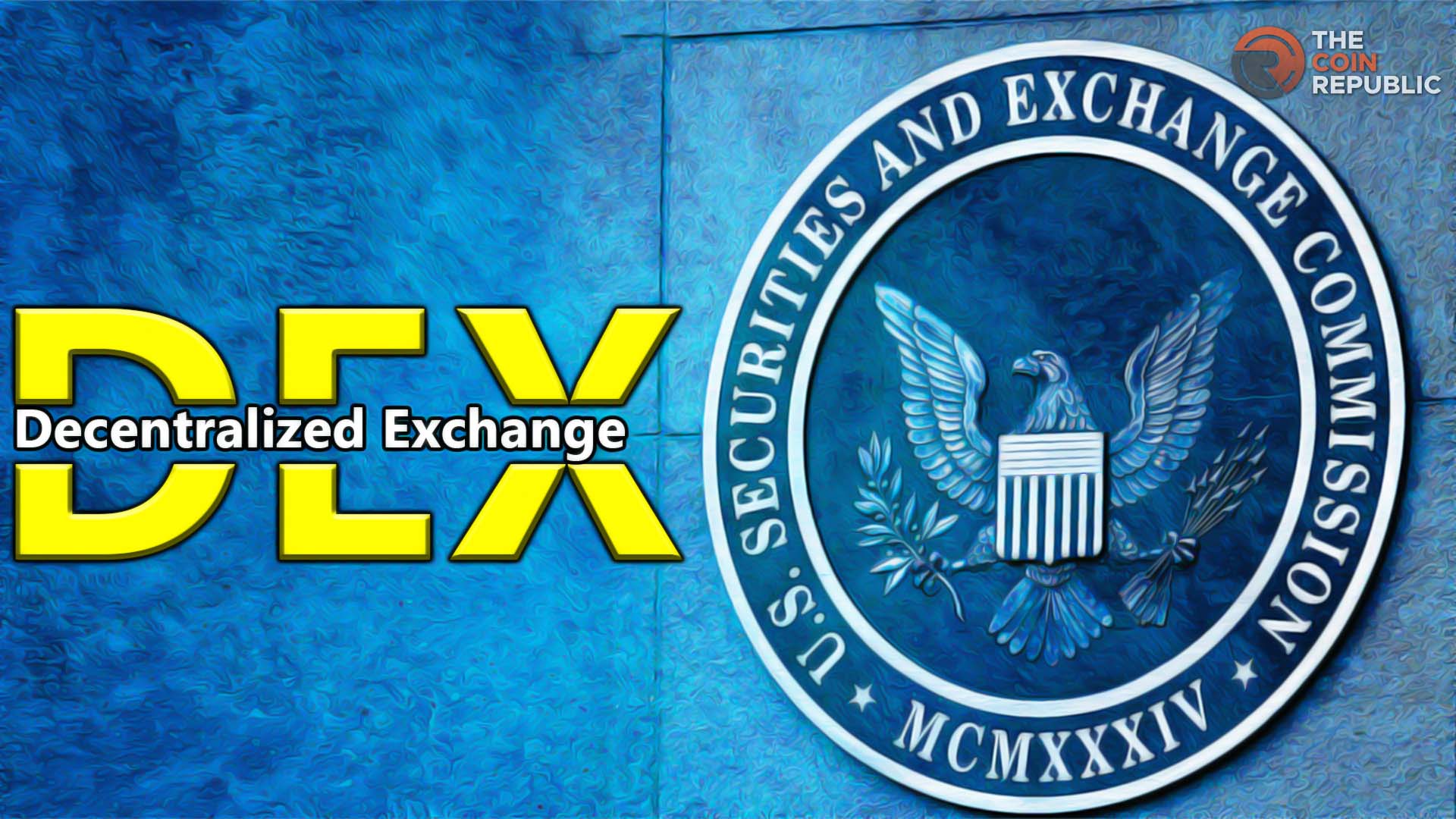 SEC’s Definition of “Exchange” Could be a Problem for DEXs