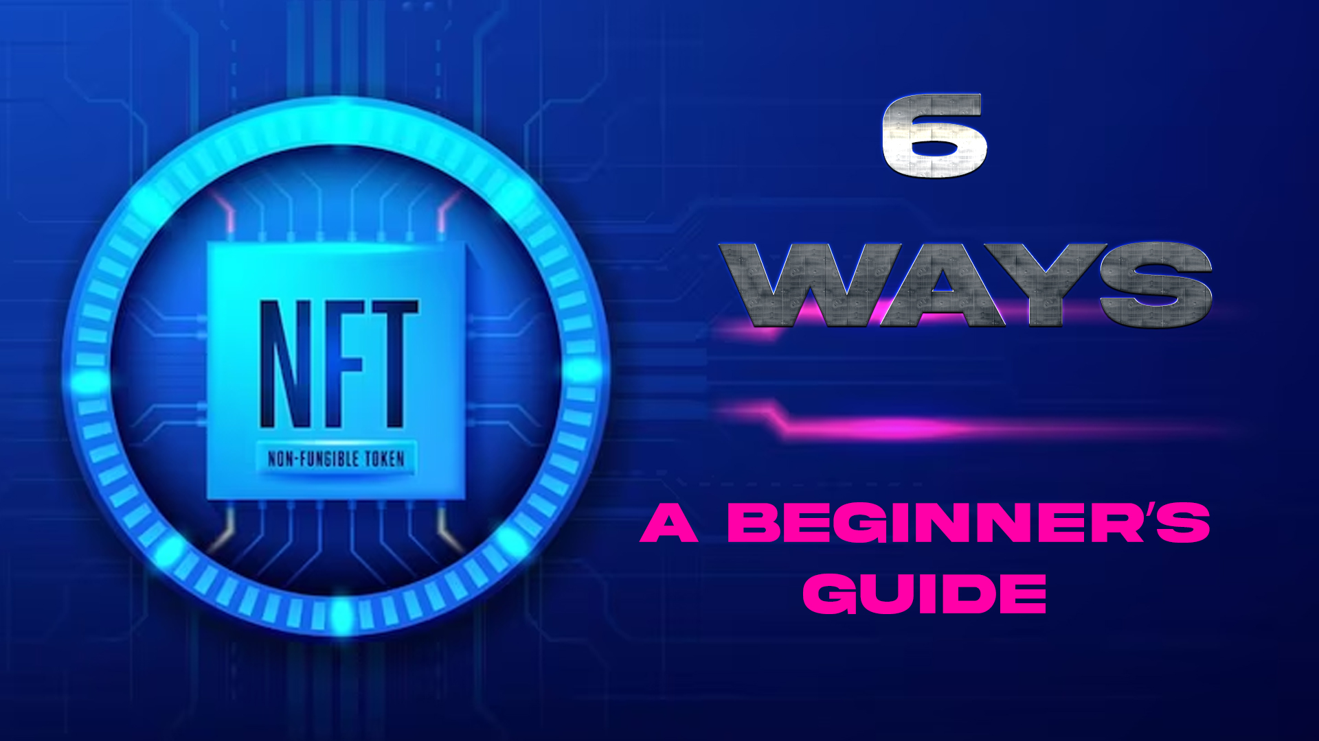 Build Your Wealth Through NFTs in 6 Ways: A Beginner’s Guide