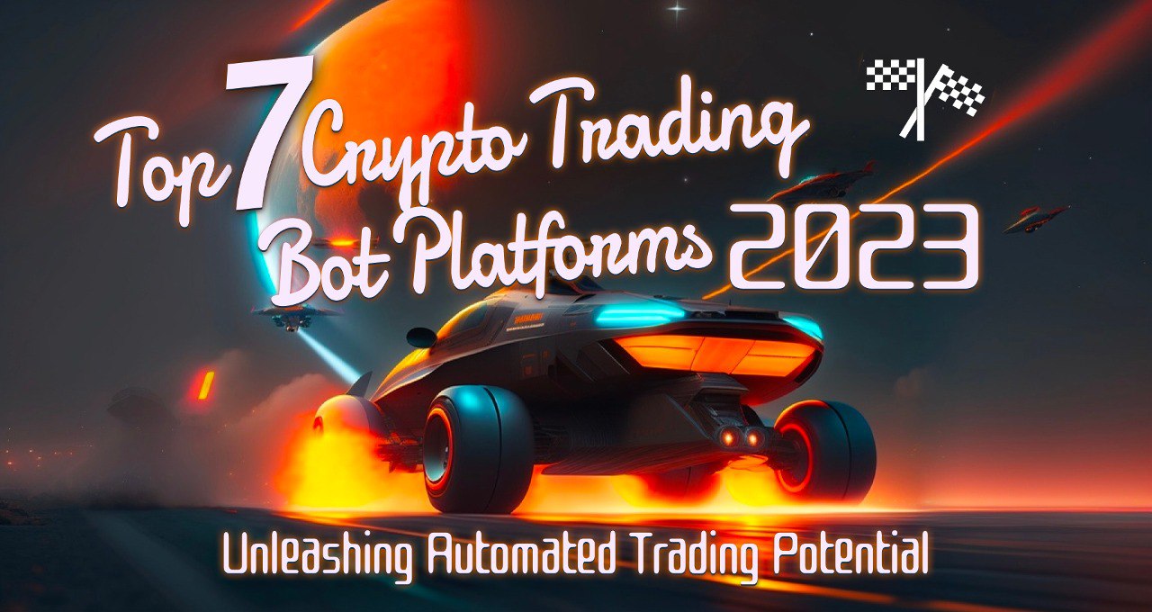 Top 7 Crypto Trading Bot Platforms in 2023: Unleashing Automated Trading Potential