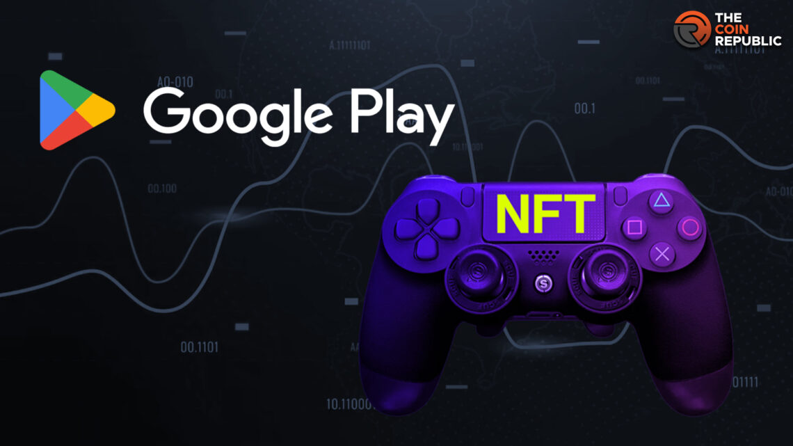 Google Allows Game Publishers to Sell Their NFTs on Play Store 