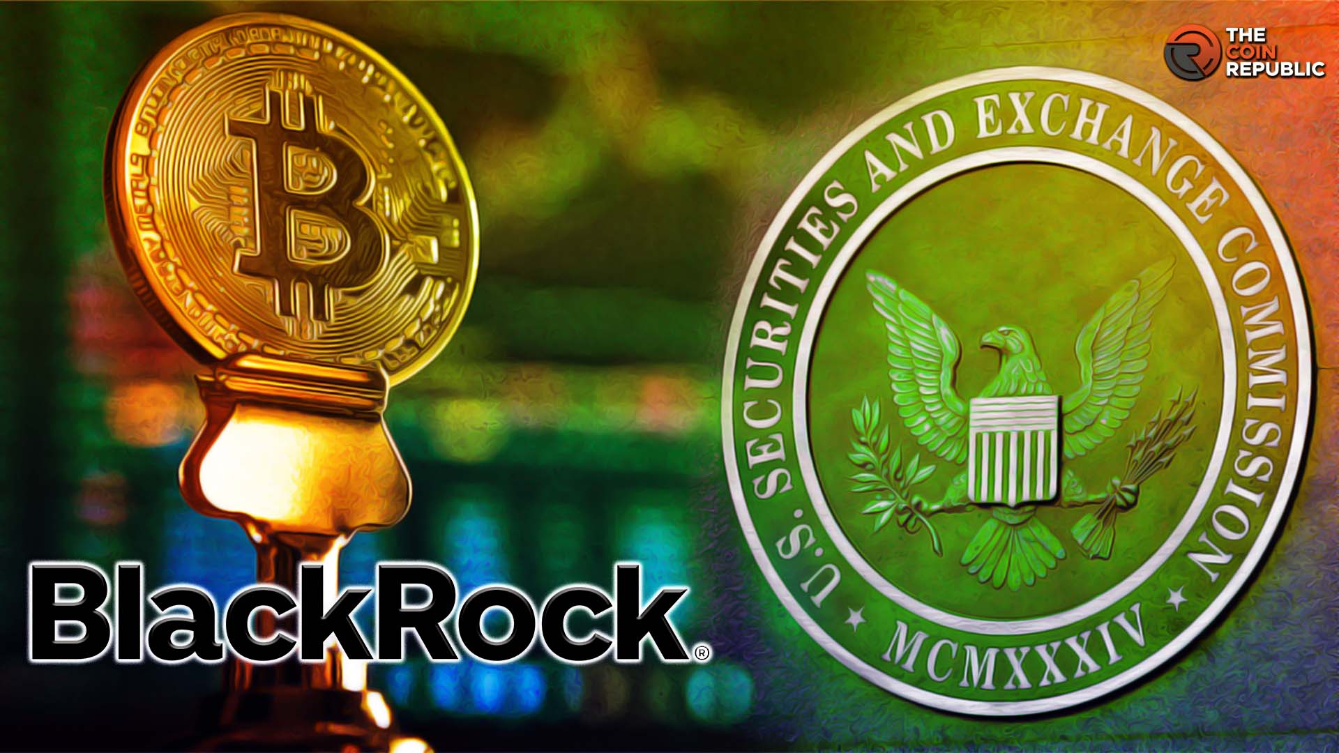 BlackRock’s Bitcoin ETF Application Accepted by SEC for Review