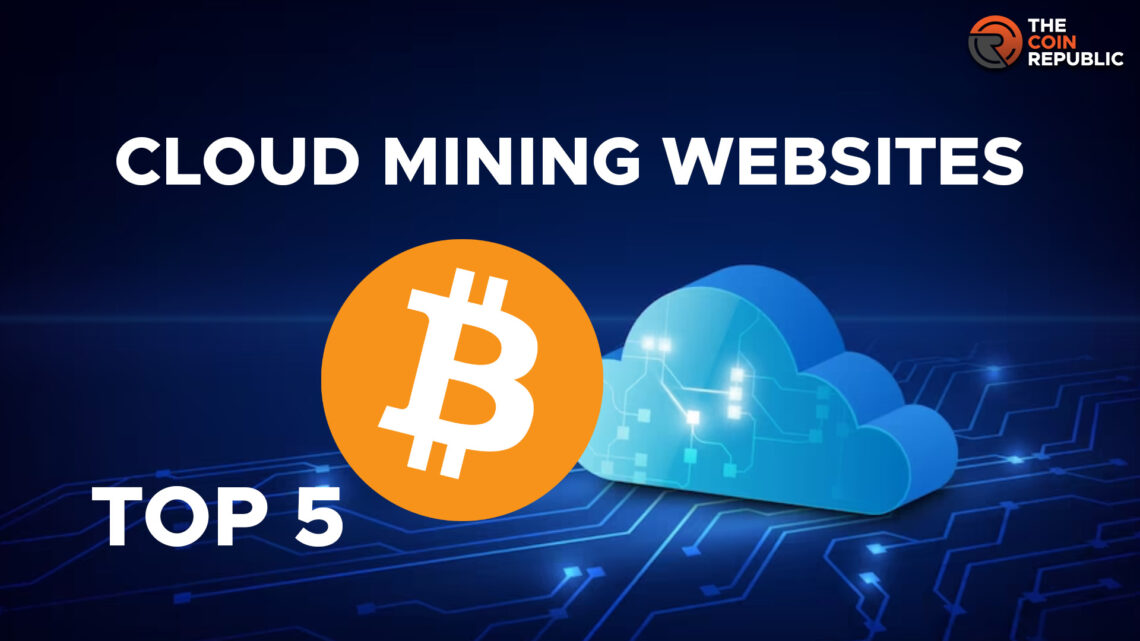Top 5 Cloud Mining Websites That Made a Mark in Crypto Space