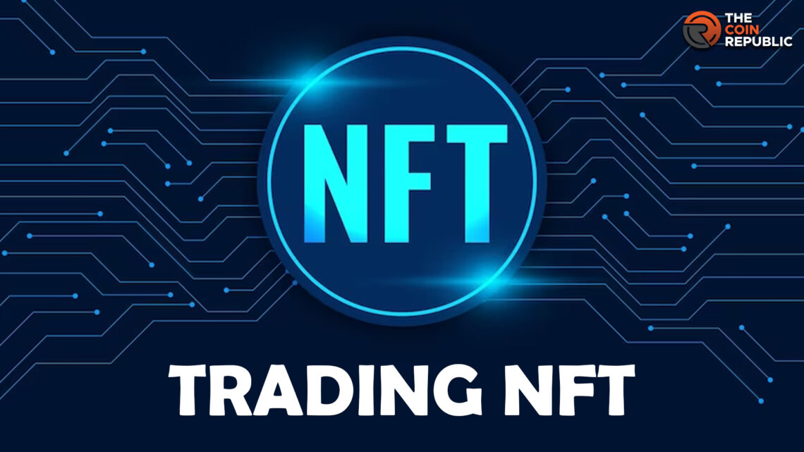 Strategies to Implement While Trading NFTs to Make Huge Profits