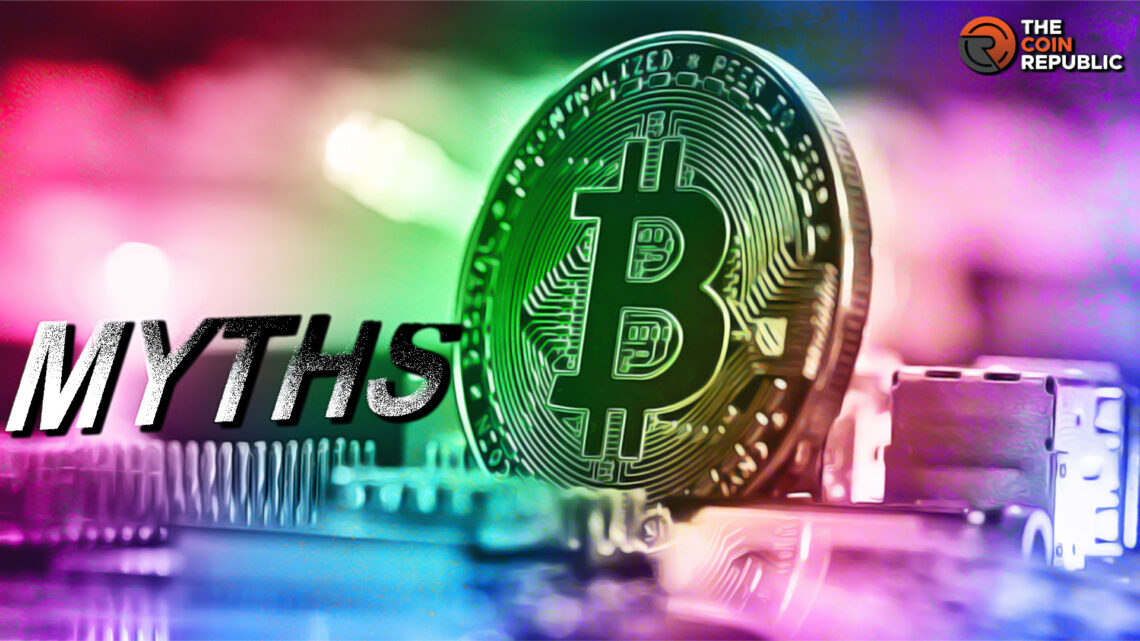Bitcoin: How Considerable is the Myth Related to this Crypto