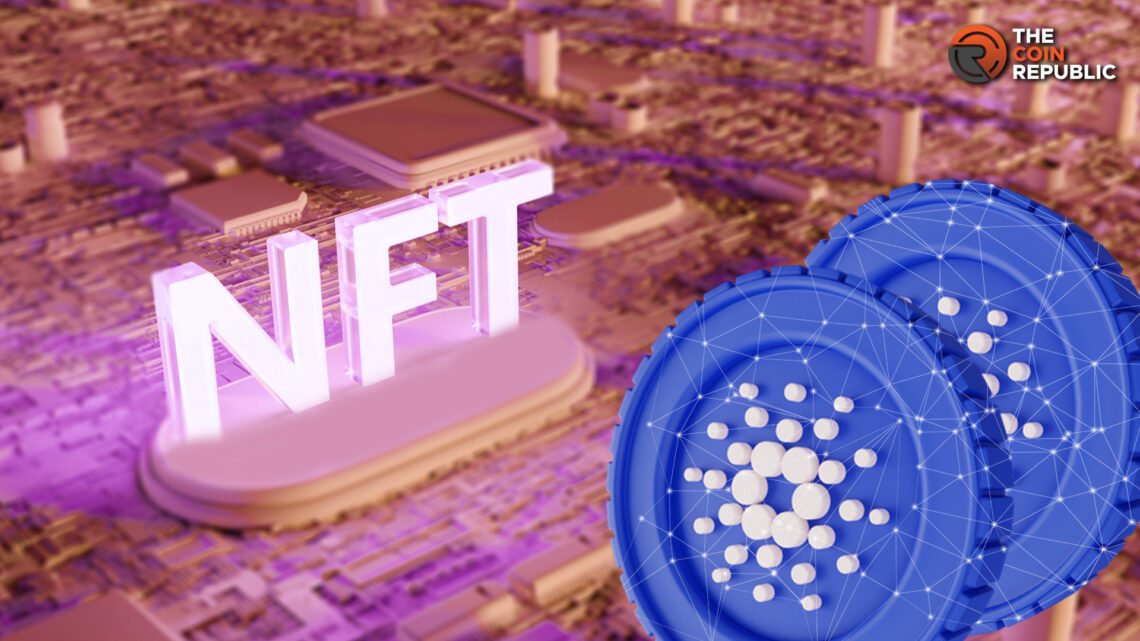 Cardano: Why NFTs  Built on this Blockchain are Surging