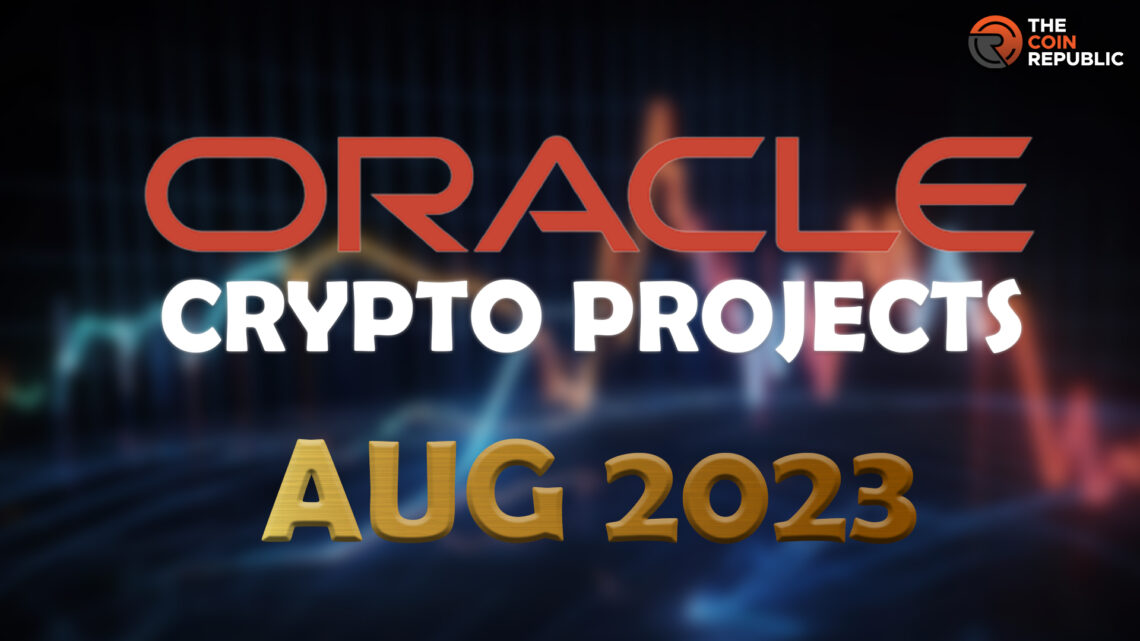 3 Best Oracle Cryptocurrency Projects to Discover in August 2023