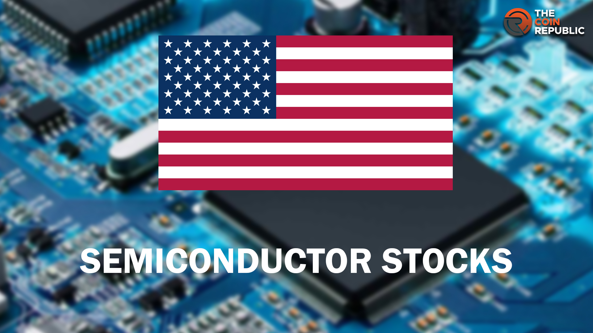 5 US Semiconductors Stocks That Could Eke Out Big Profits 