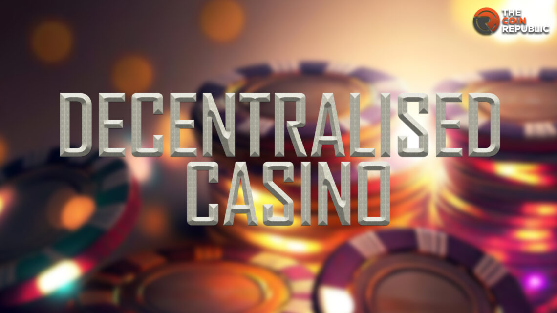5 Decentralized Casinos That Change The Dynamics of Gambling