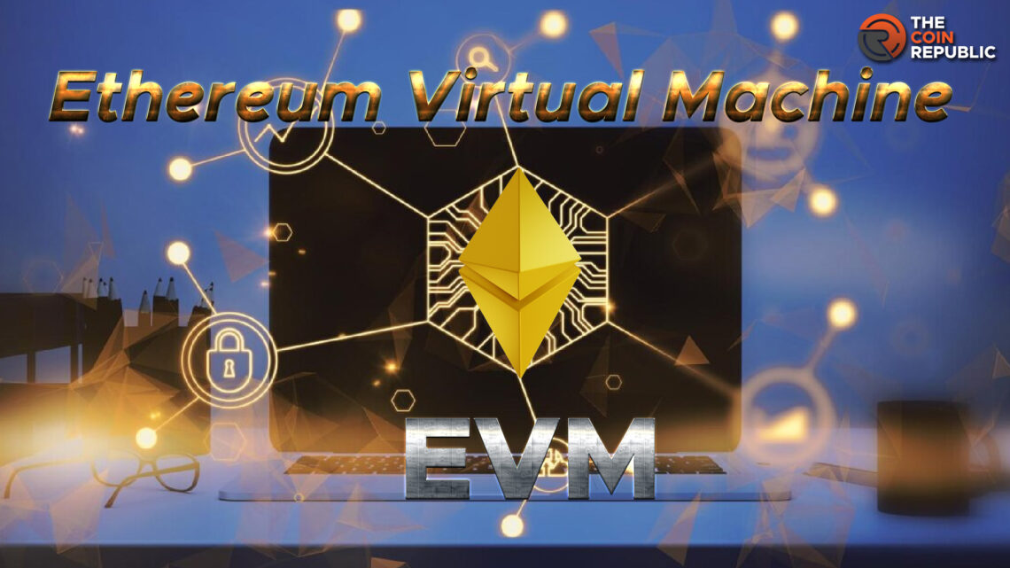 Getting To Know Ethereum Virtual Machine (EVM)