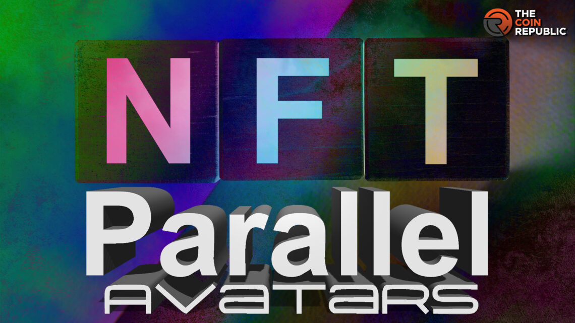 Parallel Avatars NFT: Humankind Turned Fiction Into Reality   
