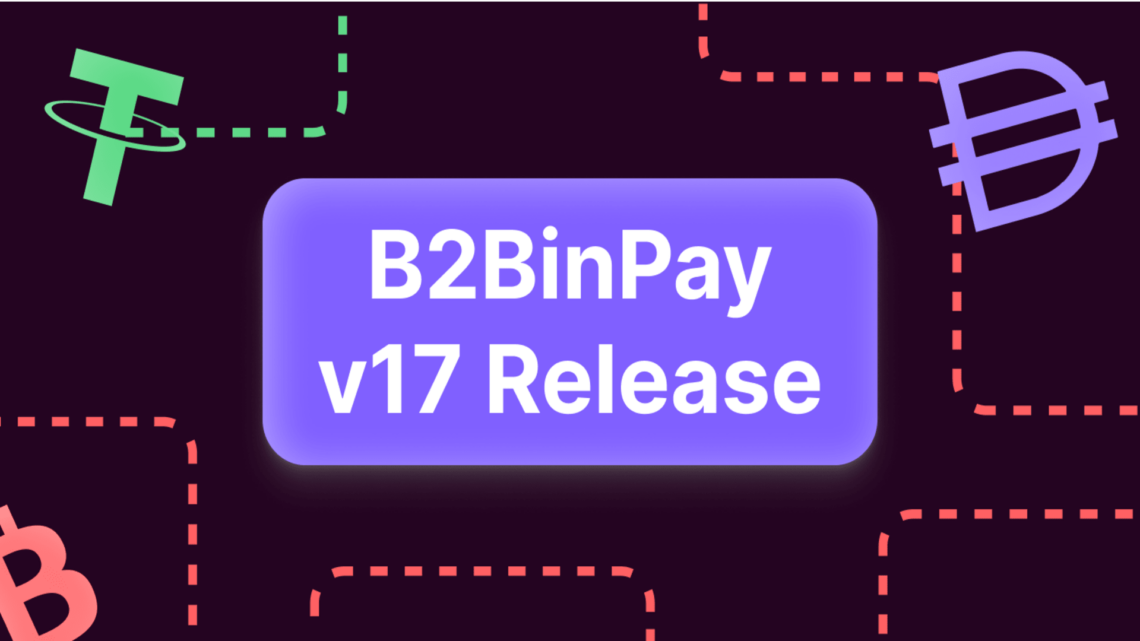 B2BinPay v17 Is Here- an Awaited Update on Functionality and Design