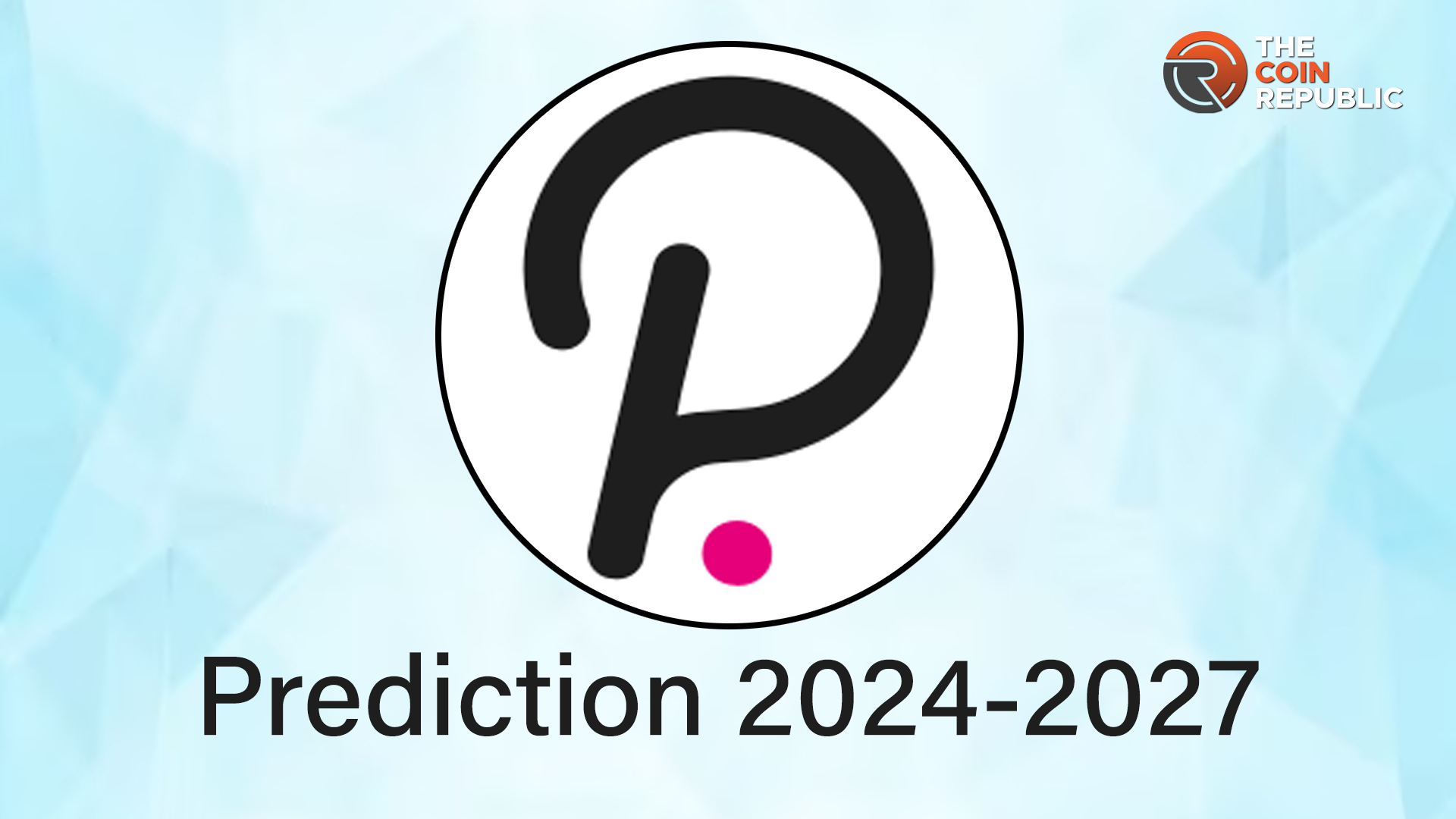 DOT Price Prediction 2024-2027: Will DOT Reach $50 Soon?