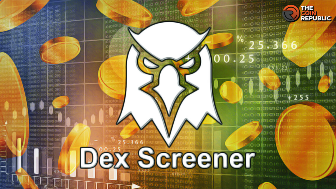 A Detailed Explainer of DEX Screener and its Significance 