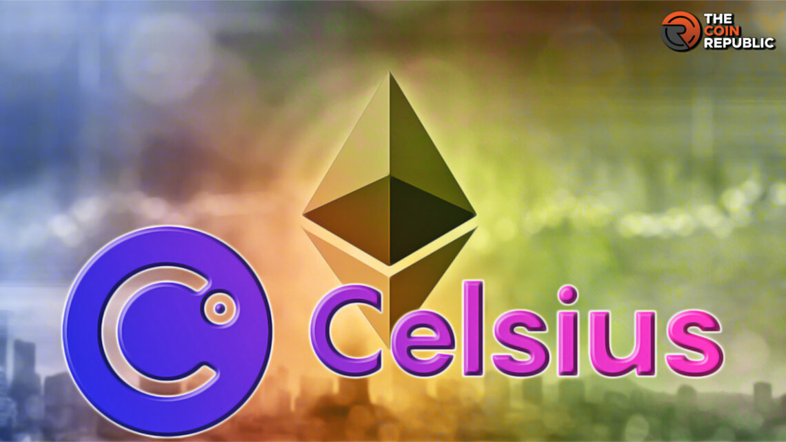 Celsius Network Transferred $125 M in ETH; Good for Creditors?