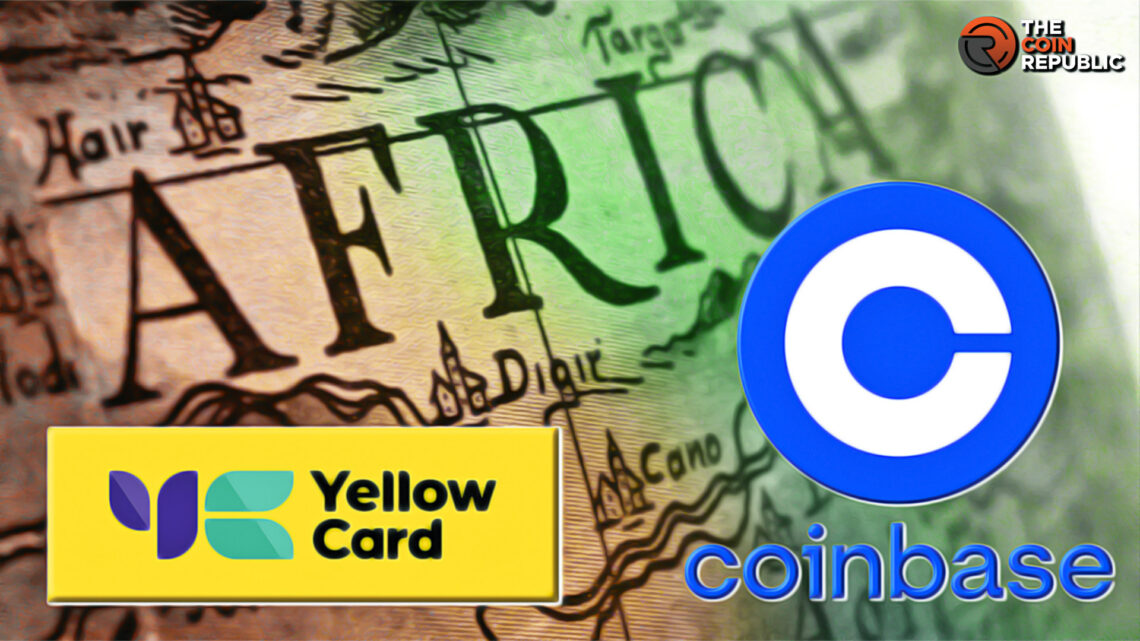 Coinbase Partners Yellow Card; Eyeing Flourishing Africa’s Market
