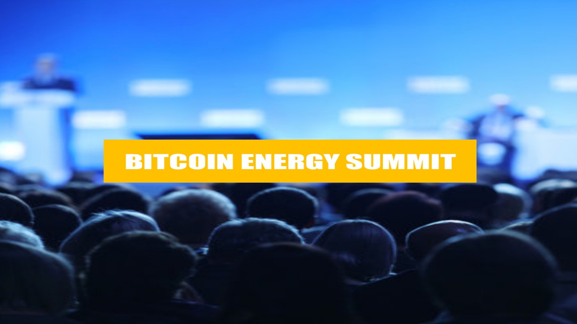 Bitcoin Energy Summit: Focused on Power Energy & Sustainability