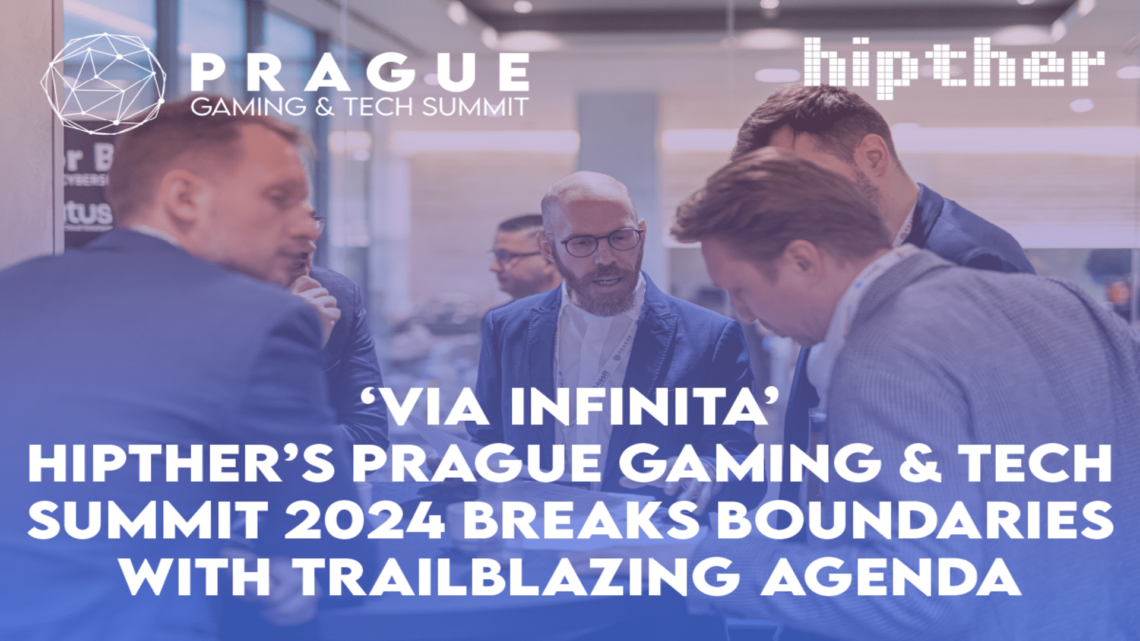 ‘Via Infinita’: Hipther’s Prague Gaming & TECH Summit 2024 Breaks Boundaries with Trailblazing Agenda