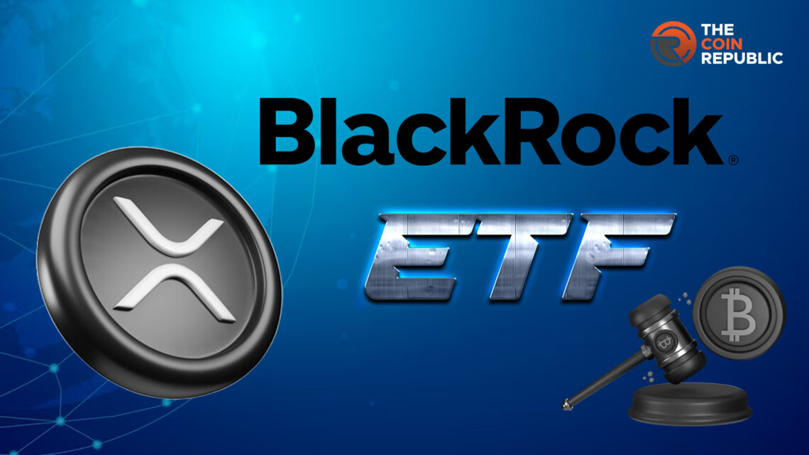 Is BlackRock Still Planning to Launch XRP ETF This Year?  