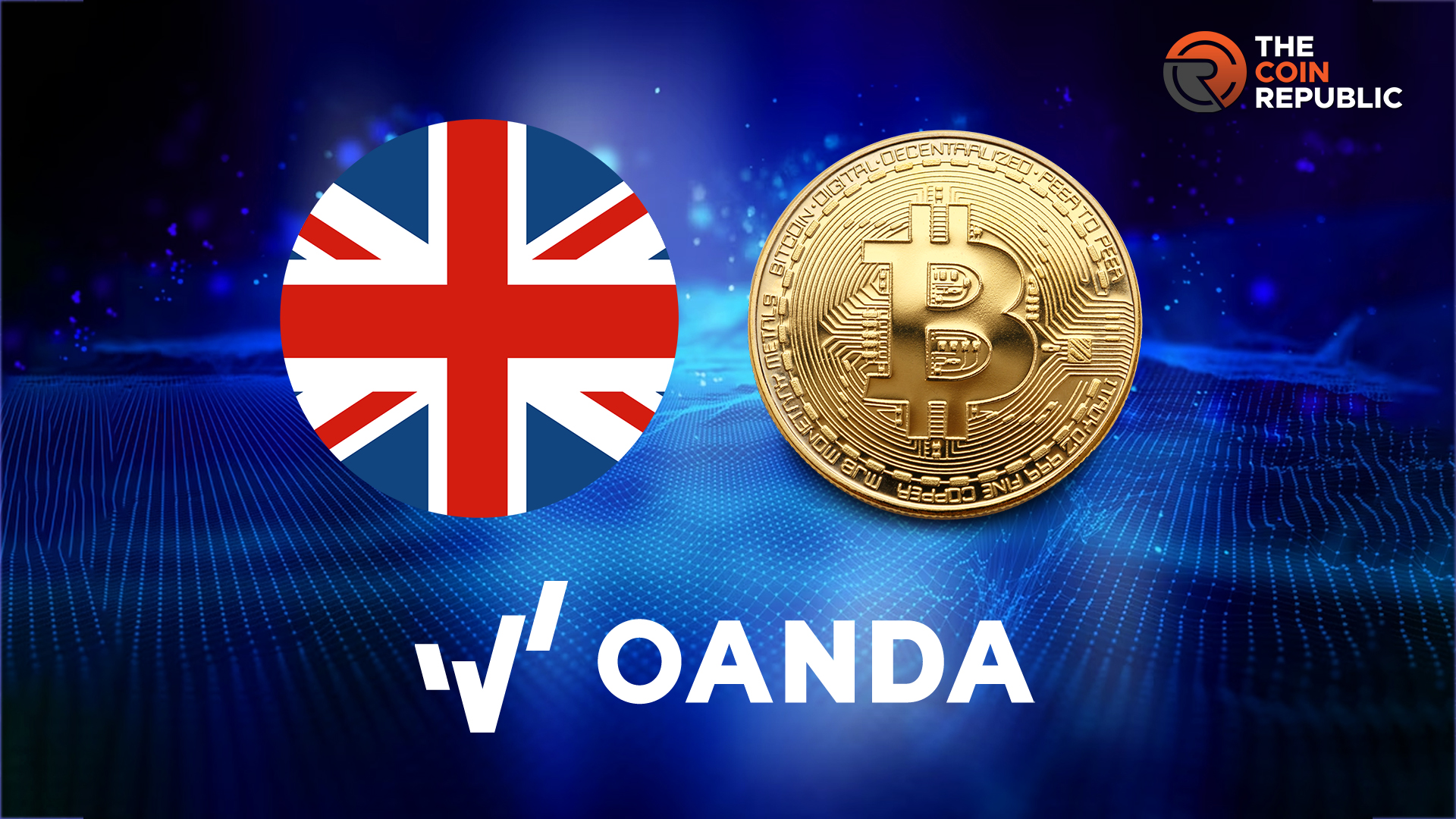 OANDA Secures Approval to Offer Services in the UK- Report 