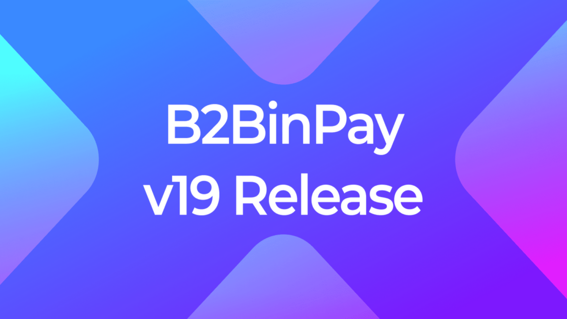 B2BinPay v19 Has Arrived with Brand New Swaps and Expanded Blockchain Support